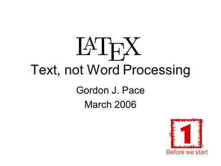 Text, not Word Processing Gordon J. Pace March 2006 Before we start.