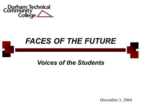 FACES OF THE FUTURE Voices of the Students December 3, 2004.