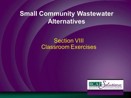 Small Community Wastewater Alternatives Section VIII Classroom Exercises.
