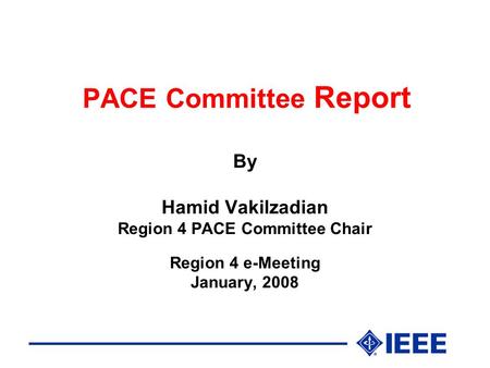 PACE Committee Report By Hamid Vakilzadian Region 4 PACE Committee Chair Region 4 e-Meeting January, 2008.