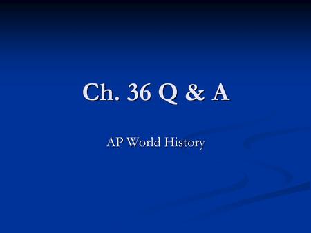 Ch. 36 Q & A AP World History.
