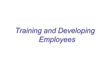Training and Developing Employees