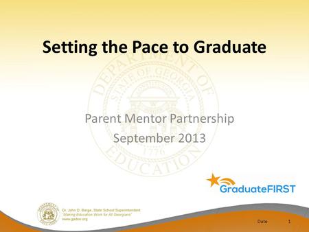 Setting the Pace to Graduate Date1 Parent Mentor Partnership September 2013.