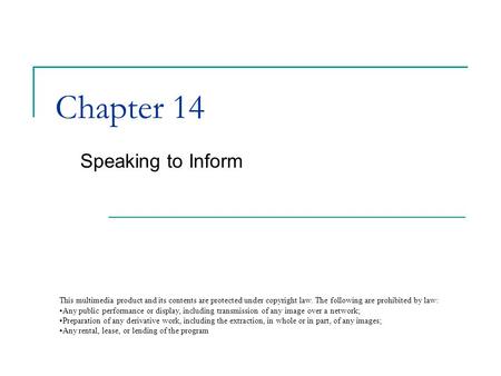 Chapter 14 Speaking to Inform This multimedia product and its contents are protected under copyright law. The following are prohibited by law: any public.