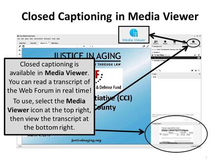 Closed Captioning in Media Viewer Closed captioning is available in Media Viewer. You can read a transcript of the Web Forum in real time! To use, select.