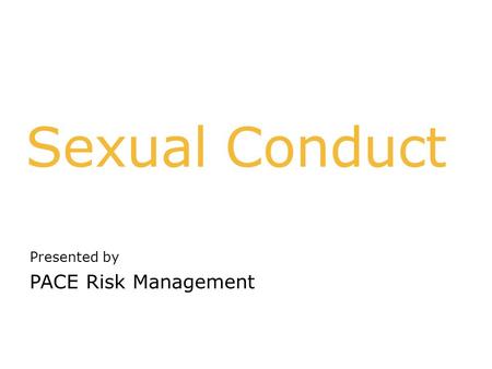 Sexual Conduct Presented by PACE Risk Management.