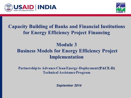 Page 1 July 2014 Capacity Building of Banks/FIs For EE Project Financing Capacity Building of Banks and Financial Institutions for Energy Efficiency Project.