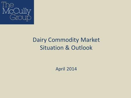 April 2014 Dairy Commodity Market Situation & Outlook.