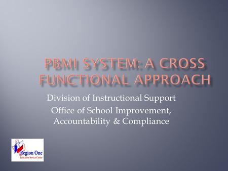 Division of Instructional Support Office of School Improvement, Accountability & Compliance.