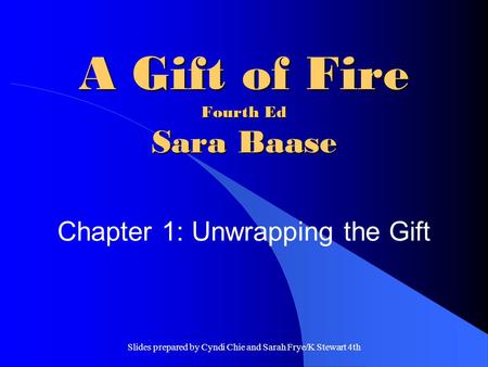 Slides prepared by Cyndi Chie and Sarah Frye/K Stewart 4th A Gift of Fire Fourth Ed Sara Baase Chapter 1: Unwrapping the Gift.