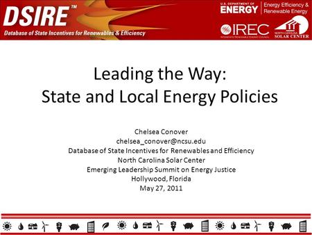 Leading the Way: State and Local Energy Policies Chelsea Conover Database of State Incentives for Renewables and Efficiency North.
