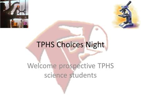 TPHS Choices Night Welcome prospective TPHS science students.