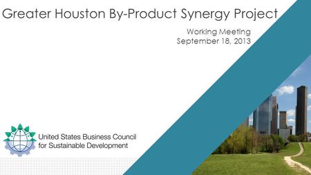 Greater Houston By-Product Synergy Project Working Meeting September 18, 2013.