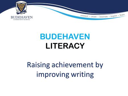 BUDEHAVEN LITERACY Raising achievement by improving writing.