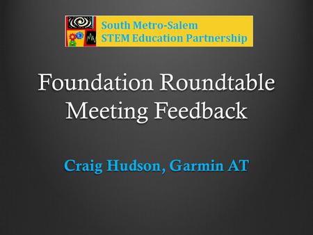 Foundation Roundtable Meeting Feedback Craig Hudson, Garmin AT.