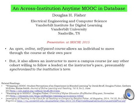 An Across-Institution Anytime MOOC in Database Douglas H. Fisher Electrical Engineering and Computer Science Vanderbilt Institute for Digital Learning.
