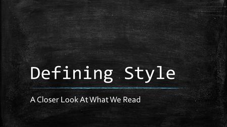 Defining Style A Closer Look At What We Read. What is Style???? Fashion styles:  Formal and dressy  Casual  Preppy  Athletic  Gothic.