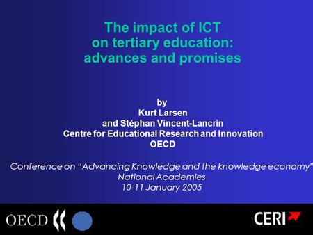 The impact of ICT on tertiary education: advances and promises by Kurt Larsen and Stéphan Vincent-Lancrin Centre for Educational Research and Innovation.