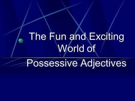 The Fun and Exciting World of Possessive Adjectives