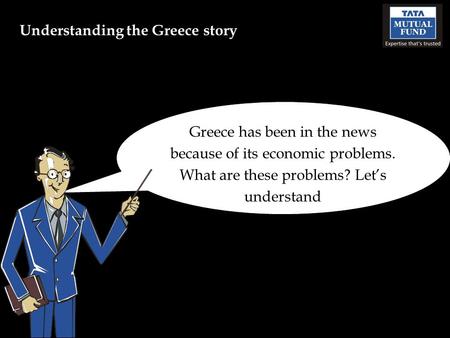 Greece has been in the news because of its economic problems. What are these problems? Let’s understand Understanding the Greece story.
