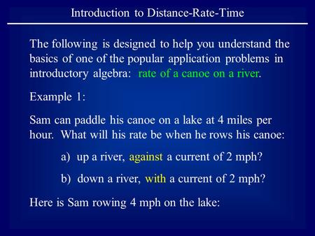 Introduction to Distance-Rate-Time The following is designed to help you understand the basics of one of the popular application problems in introductory.