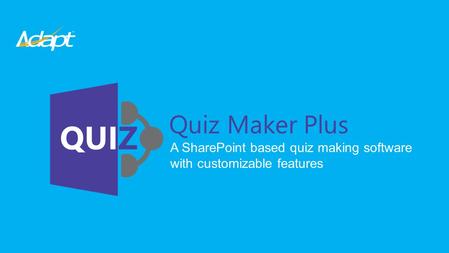 Stay ahead… Quiz Maker Plus enables users to create customized SharePoint based online tests, quizzes and exams and grades them instantly.