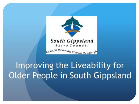 Improving the Liveability for Older People in South Gippsland.