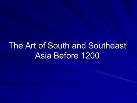 The Art of South and Southeast Asia Before 1200