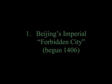 1.Beijing’s Imperial “Forbidden City” (begun 1406)