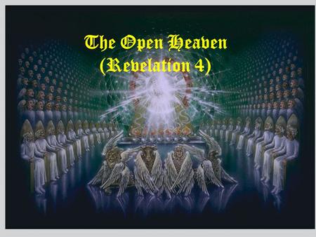 The Open Heaven (Revelation 4). Open Door 1 After these things I looked, and behold, a door standing open in heaven. And the first voice which I heard.