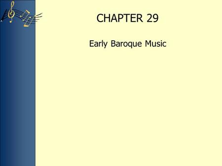 CHAPTER 29 Early Baroque Music. Baroque: a term generally used to describe the art, architecture, and music of the period 1600-1750. Derived from the.