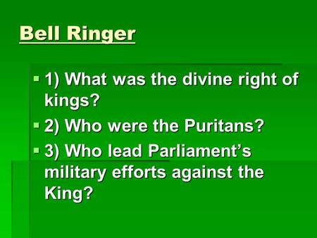 Bell Ringer 1) What was the divine right of kings?