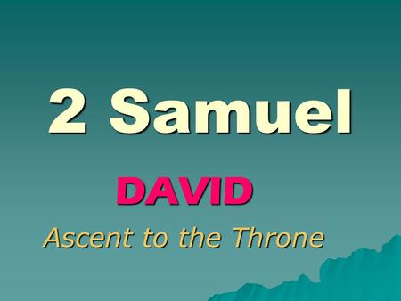 2 Samuel DAVID Ascent to the Throne 2 Samuel CHAPTER 1.