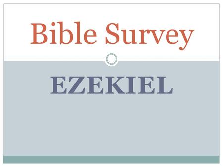 EZEKIEL Bible Survey. Bible Survey - Ezekiel Title: Hebrew – laqe’z>x,y> Greek – Iezekihl Latin – Ezechiel.