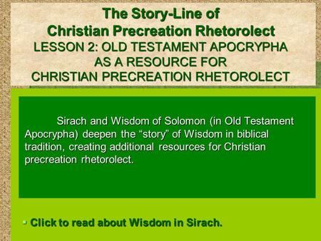 The Story-Line of Christian Precreation Rhetorolect LESSON 2: OLD TESTAMENT APOCRYPHA AS A RESOURCE FOR CHRISTIAN PRECREATION RHETOROLECT Sirach and Wisdom.