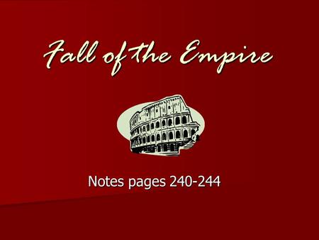Fall of the Empire Notes pages 240-244. I. Fall of the Empire a. Pax Romana ended after 200 years.