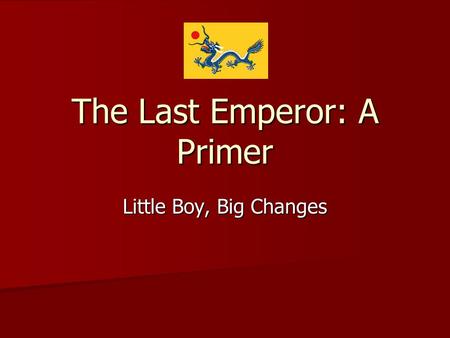 The Last Emperor: A Primer Little Boy, Big Changes.