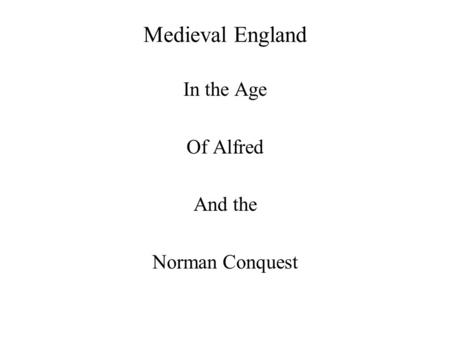 Medieval England In the Age Of Alfred And the Norman Conquest.