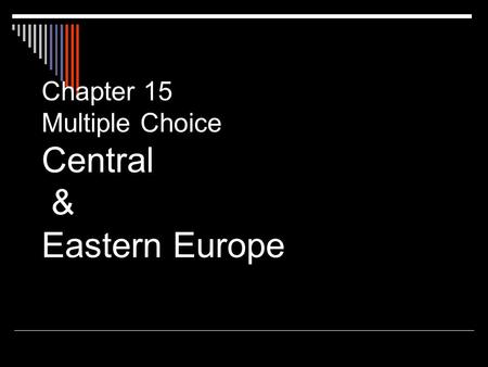 Chapter 15 Multiple Choice Central & Eastern Europe.
