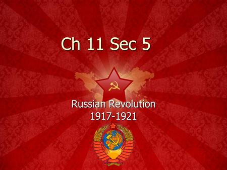 Ch 11 Sec 5 Russian Revolution 1917-1921 The symbol… Sickle Poor field workers, farmers. Hammer Poor industrial workers.