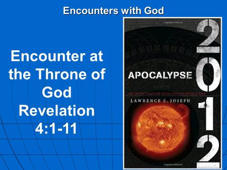 Encounters with God Encounter at the Throne of God Revelation 4:1-11.