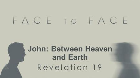 John: Between Heaven and Earth Revelation 19. Heaven worships before the Throne Exodus 24:9–10 Then Moses went up with Aaron, Nadab and Abihu, and seventy.
