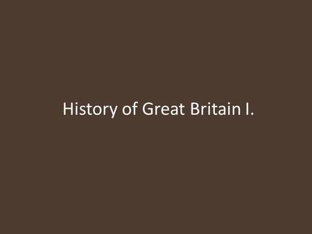 History of Great Britain I.. Stone age - 800.000-500.000 BCE – first recorded signs of human settlement - 6.500 BCE – The English Channel separates Britain.