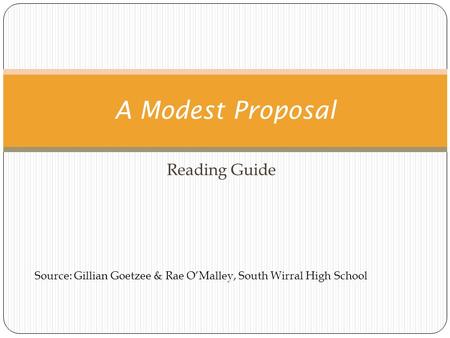Reading Guide A Modest Proposal Source: Gillian Goetzee & Rae O’Malley, South Wirral High School.