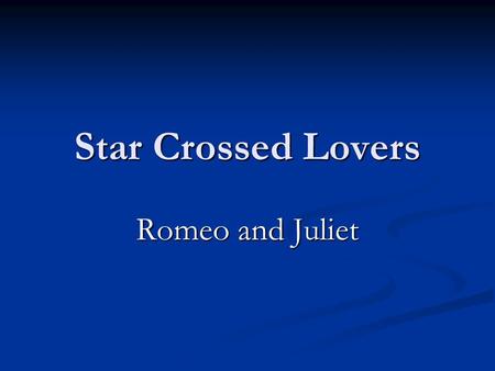 Star Crossed Lovers Romeo and Juliet. Word Splash – collaborate with the person next to you and write sentences using all of the words below: Forbidden.