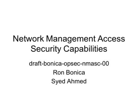 Network Management Access Security Capabilities draft-bonica-opsec-nmasc-00 Ron Bonica Syed Ahmed.