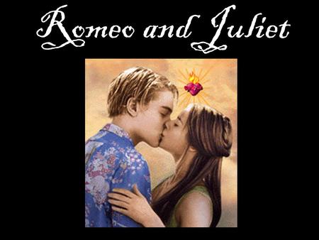 Romeo and Juliet Two households… Both alike in dignity…