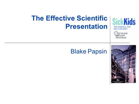 The Effective Scientific Presentation Blake Papsin.