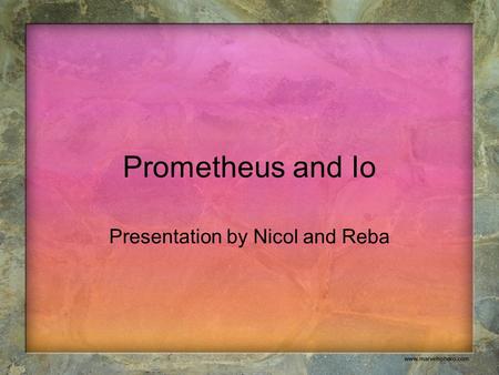 Prometheus and Io Presentation by Nicol and Reba.