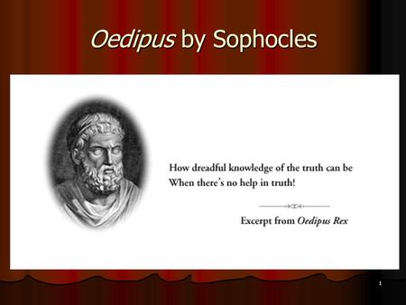 1 Oedipus by Sophocles. The Tragedy of the Royal House of Thebes Notes Sophocles: Greek Playwright Sophocles: Greek Playwright Circa 495 – 406 BC Circa.
